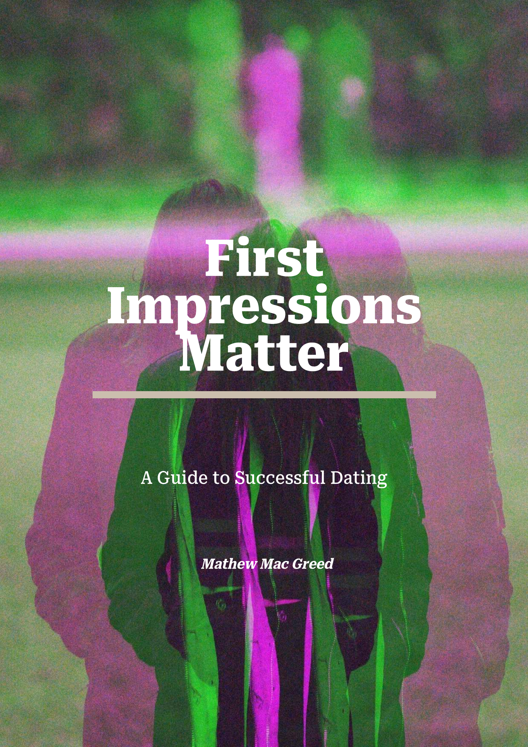 First Impressions Matter A Guide To Successful Dating